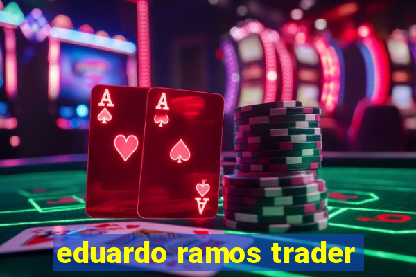 eduardo ramos trader